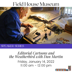 Speaker Series: Editorial Cartoons and the Weatherbird with Dan Martin @ Field House Museum | St. Louis | Missouri | United States