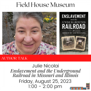 Author Talk: Enslavement and the Underground Railroad in Missouri and Illinois @ Field House Museum | St. Louis | Missouri | United States