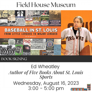 Book Signing: Ed Wheatley and St. Louis Sports History @ Field House Museum | St. Louis | Missouri | United States