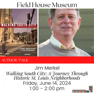 Author Talk: Walking South City: A Journey Through Historic St. Louis Neighborhoods @ Field House Museum | St. Louis | Missouri | United States