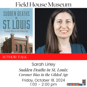 Author Talk: Sudden Deaths in St. Louis: Coroner Bias in the Gilded Age @ Field House Museum | St. Louis | Missouri | United States