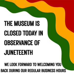 Museum Closed - Juneteenth